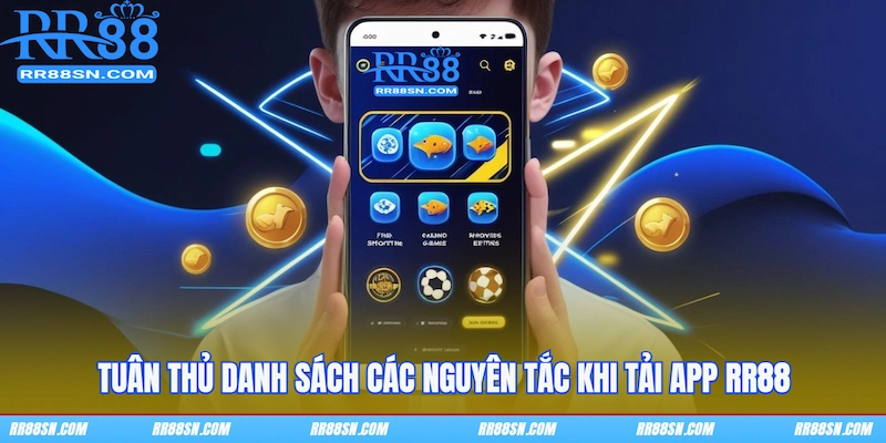 Tuân thủ danh sách các nguyên tắc khi tải app RR88