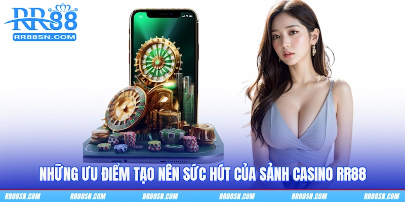 Những ưu điểm tạo nên sức hút của sảnh Casino RR88